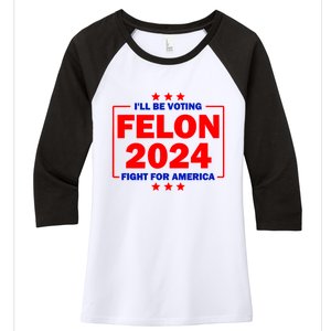 ILl Be Voting Felon 2024 Fight For America Women's Tri-Blend 3/4-Sleeve Raglan Shirt