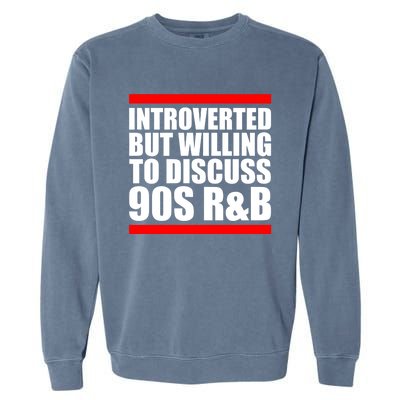 Introverted But Willing To Discuss 90s Rnb R And B Introvert Pun Gift Garment-Dyed Sweatshirt