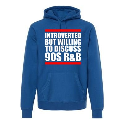 Introverted But Willing To Discuss 90s Rnb R And B Introvert Pun Gift Premium Hoodie