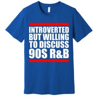 Introverted But Willing To Discuss 90s Rnb R And B Introvert Pun Gift Premium T-Shirt