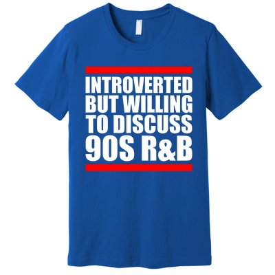 Introverted But Willing To Discuss 90s Rnb R And B Introvert Pun Gift Premium T-Shirt