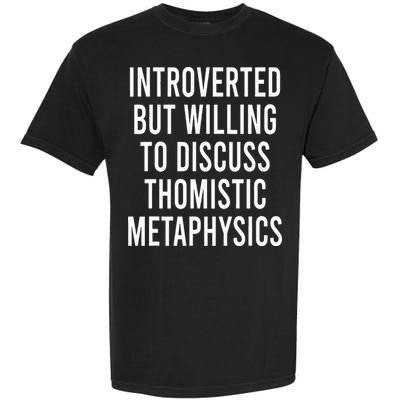Introverted But Willing To Discuss Thomistic Metaphysics Garment-Dyed Heavyweight T-Shirt