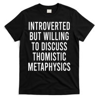 Introverted But Willing To Discuss Thomistic Metaphysics T-Shirt