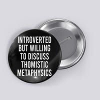 Introverted But Willing To Discuss Thomistic Metaphysics Button