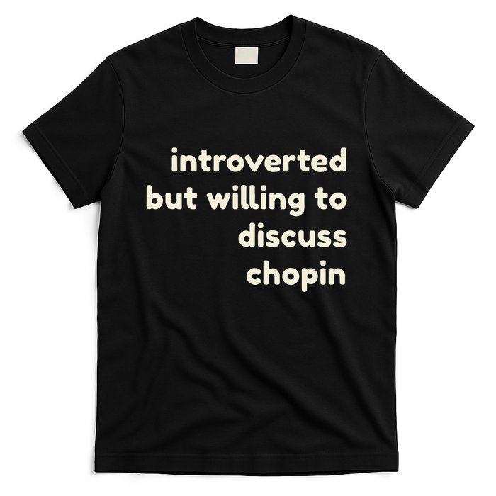 Introverted But Willing To Discuss Chopin Funny Introverts T-Shirt