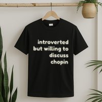 Introverted But Willing To Discuss Chopin Funny Introverts T-Shirt