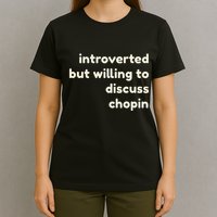 Introverted But Willing To Discuss Chopin Funny Introverts T-Shirt