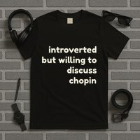 Introverted But Willing To Discuss Chopin Funny Introverts T-Shirt