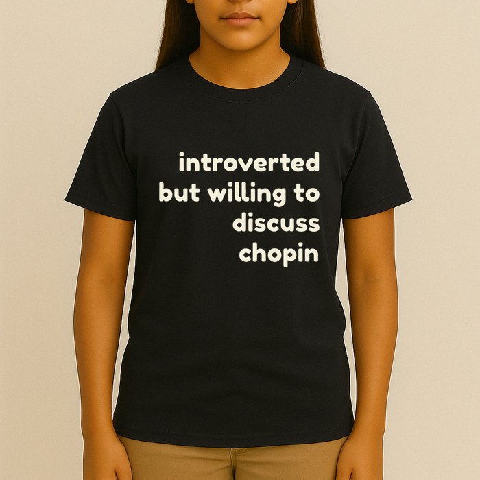 Introverted But Willing To Discuss Chopin Funny Introverts T-Shirt