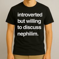 Introverted But Willing To Discuss Nephilim T-Shirt