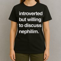Introverted But Willing To Discuss Nephilim T-Shirt
