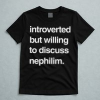 Introverted But Willing To Discuss Nephilim T-Shirt