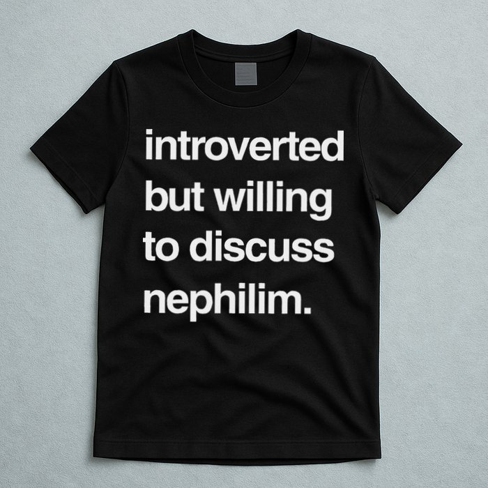 Introverted But Willing To Discuss Nephilim T-Shirt
