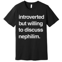 Introverted But Willing To Discuss Nephilim Premium T-Shirt