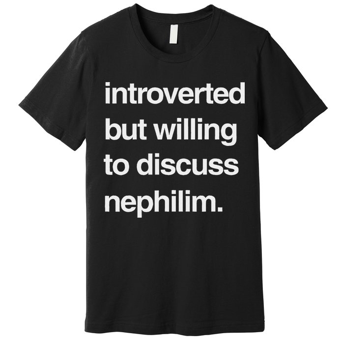 Introverted But Willing To Discuss Nephilim Premium T-Shirt