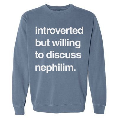 Introverted But Willing To Discuss Nephilim Garment-Dyed Sweatshirt