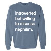 Introverted But Willing To Discuss Nephilim Garment-Dyed Sweatshirt