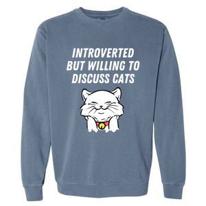 Introverted But Willing To Discuss Cats Cat Lover Humor Meaningful Gift Garment-Dyed Sweatshirt