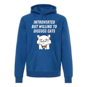 Introverted But Willing To Discuss Cats Cat Lover Humor Meaningful Gift Premium Hoodie