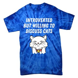 Introverted But Willing To Discuss Cats Cat Lover Humor Meaningful Gift Tie-Dye T-Shirt