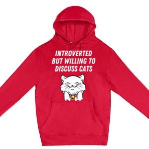 Introverted But Willing To Discuss Cats Cat Lover Humor Meaningful Gift Premium Pullover Hoodie