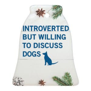 Introverted But Willing To Discuss Dogs Ceramic Bell Ornament