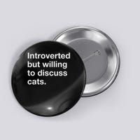 Introverted But Willing To Discuss Cats Funny Cat Quote Button