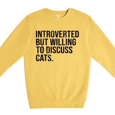 Introverted But Willing To Discuss Cats Introverts Premium Crewneck Sweatshirt