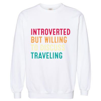 Introverted But Willing To Discuss Traveling Retro Vintage Garment-Dyed Sweatshirt