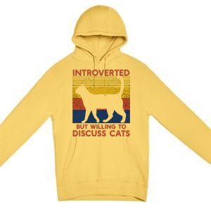 Introverted But Willing To Discuss Cats Funny Introverts Funny Gift Premium Pullover Hoodie