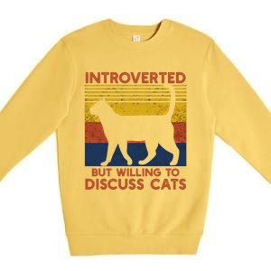 Introverted But Willing To Discuss Cats Funny Introverts Funny Gift Premium Crewneck Sweatshirt