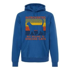 Introverted But Willing To Discuss Cats Funny Introverts Funny Gift Premium Hoodie