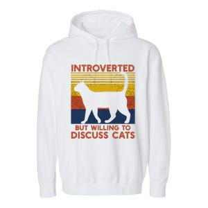 Introverted But Willing To Discuss Cats Funny Introverts Funny Gift Garment-Dyed Fleece Hoodie