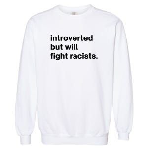 Introverted But Will Fight Racists Garment-Dyed Sweatshirt