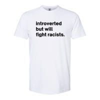 Introverted But Will Fight Racists Softstyle CVC T-Shirt