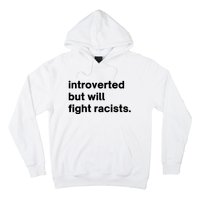 Introverted But Will Fight Racists Hoodie