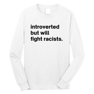 Introverted But Will Fight Racists Long Sleeve Shirt