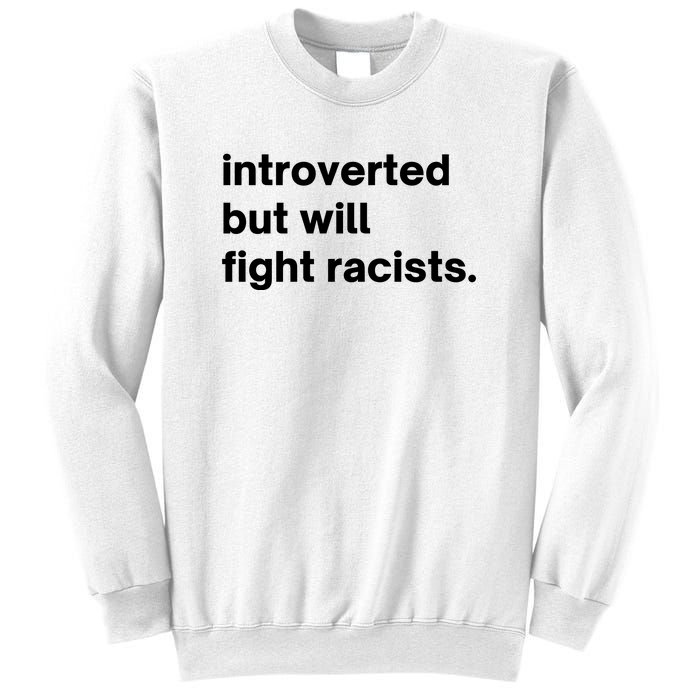 Introverted But Will Fight Racists Sweatshirt