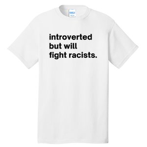 Introverted But Will Fight Racists Tall T-Shirt