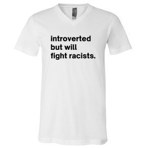 Introverted But Will Fight Racists V-Neck T-Shirt