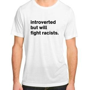 Introverted But Will Fight Racists Adult ChromaSoft Performance T-Shirt