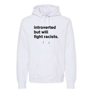 Introverted But Will Fight Racists Premium Hoodie