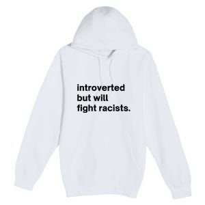 Introverted But Will Fight Racists Premium Pullover Hoodie