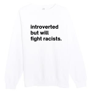 Introverted But Will Fight Racists Premium Crewneck Sweatshirt