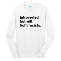 Introverted But Will Fight Racists Tall Long Sleeve T-Shirt