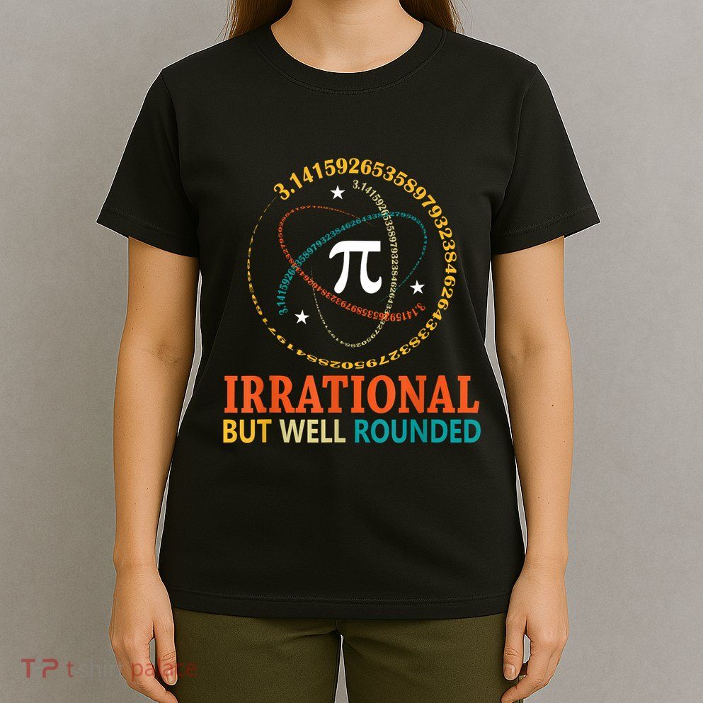 Irrational But Well Rounded Pi Day Math Teacher Student T-Shirt