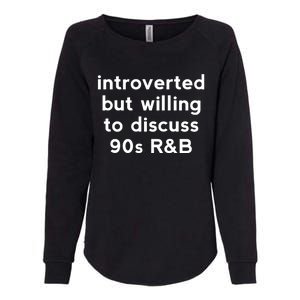 Introverted But Willing To Discuss 90s R&B Funny 1990s Humor Womens California Wash Sweatshirt