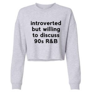 Introverted But Willing To Discuss 90s R&B Funny 1990s Humor Cropped Pullover Crew