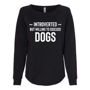 Introverted But Willing To Discuss Dogs Womens California Wash Sweatshirt