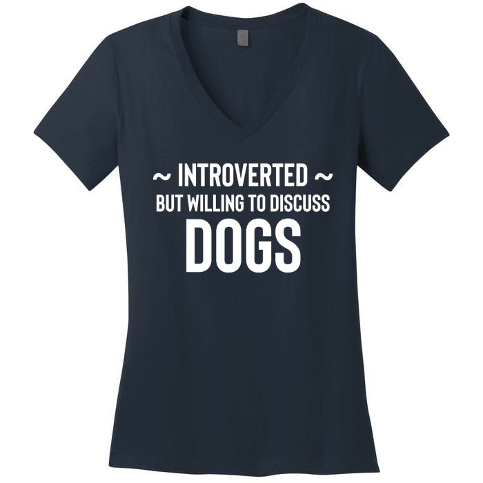 Introverted But Willing To Discuss Dogs Women's V-Neck T-Shirt